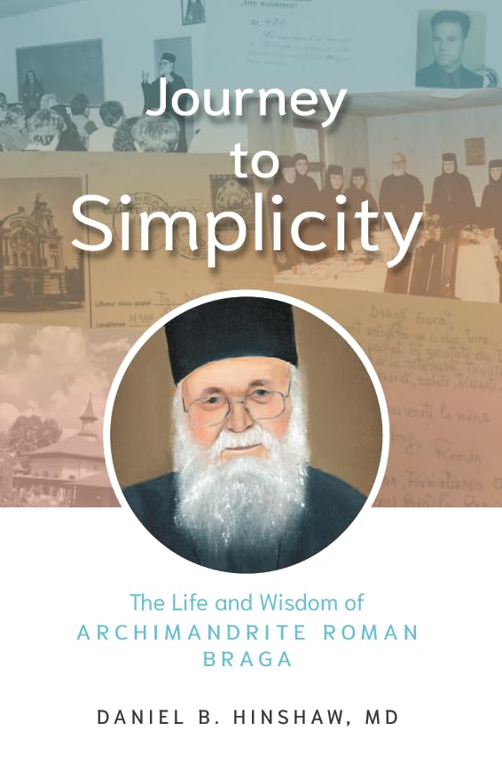 Journey To Simplicity: The Life And Wisdom Of Archimandrite Roman Braga