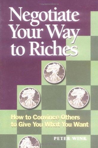 Negotiate Your Way to Riches: How to Convince Others to Give You What You Want,Used