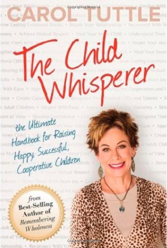 The Child Whisperer: The Ultimate Handbook for Raising Happy, Successful, Cooperative Children,Used