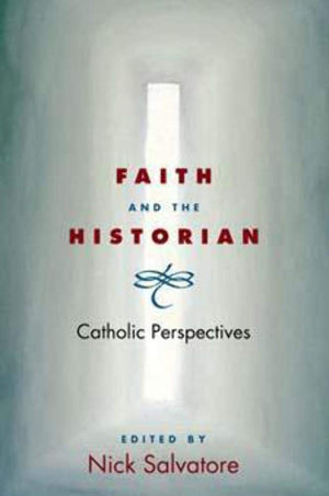 Faith and the Historian: CATHOLIC PERSPECTIVES,Used