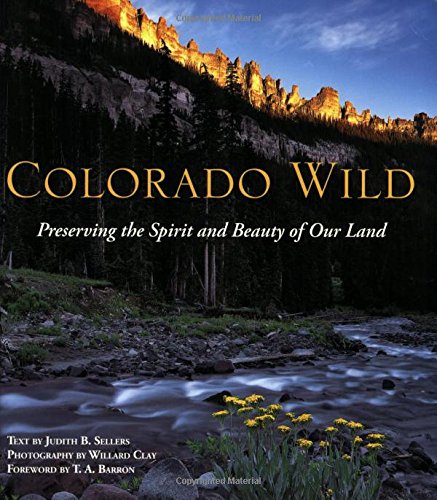 Colorado Wild: Preserving The Spirit And Beauty Of Our Land