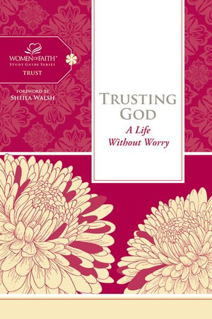Trusting God: A Life Without Worry (Women of Faith Study Guide Series),Used
