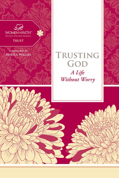 Trusting God: A Life Without Worry (Women of Faith Study Guide Series),Used