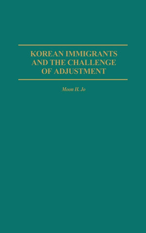 Korean Immigrants and the Challenge of Adjustment: (Contributions in Sociology),Used
