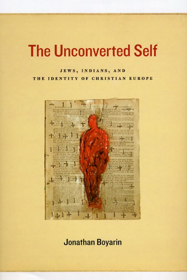 The Unconverted Self: Jews, Indians, and the Identity of Christian Europe,Used