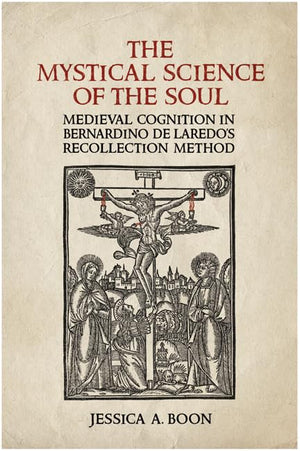 The Mystical Science of the Soul: Medieval Cognition in Bernardino de Laredo's Recollection Method (Toronto Iberic),Used