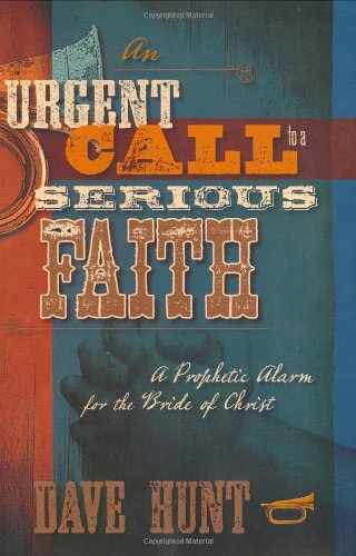 An Urgent Call to a Serious Faith: A Prophetic Alarm for the Bride of Christ,New