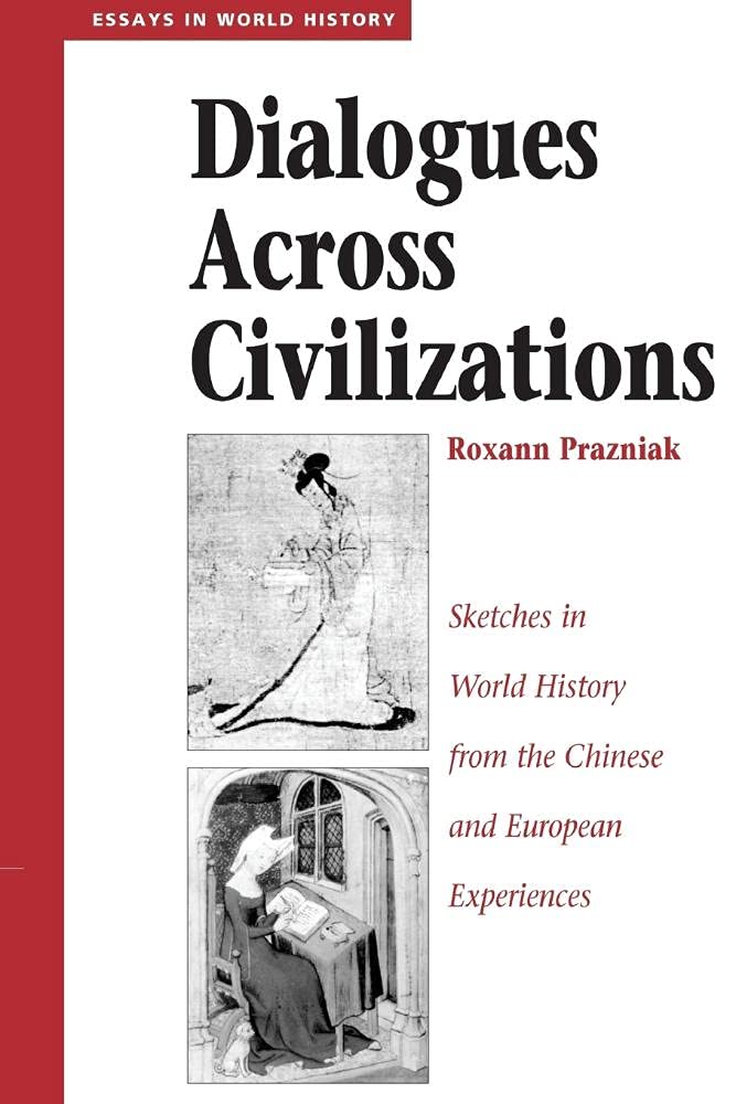 Dialogues Across Civilizations: Sketches In World History From The Chinese And European Experiences (Essays In World History),Used