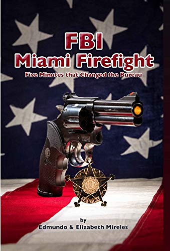 Fbi Miami Firefight: Five Minutes That Changed The Bureau,New