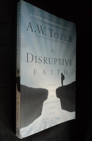 A Disruptive Faith: Expect God To Interrupt Your Life-new