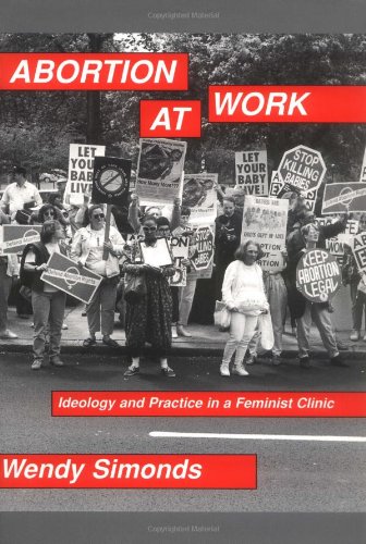 Abortion At Work: Ideology And Practice In A Feminist Clinic,Used