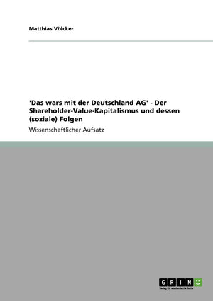 'Das Wars Mit Der Deutschland Ag'  Der Shareholdervaluekapitalismus Und Dessen (Soziale) Folgen (German Edition),Used