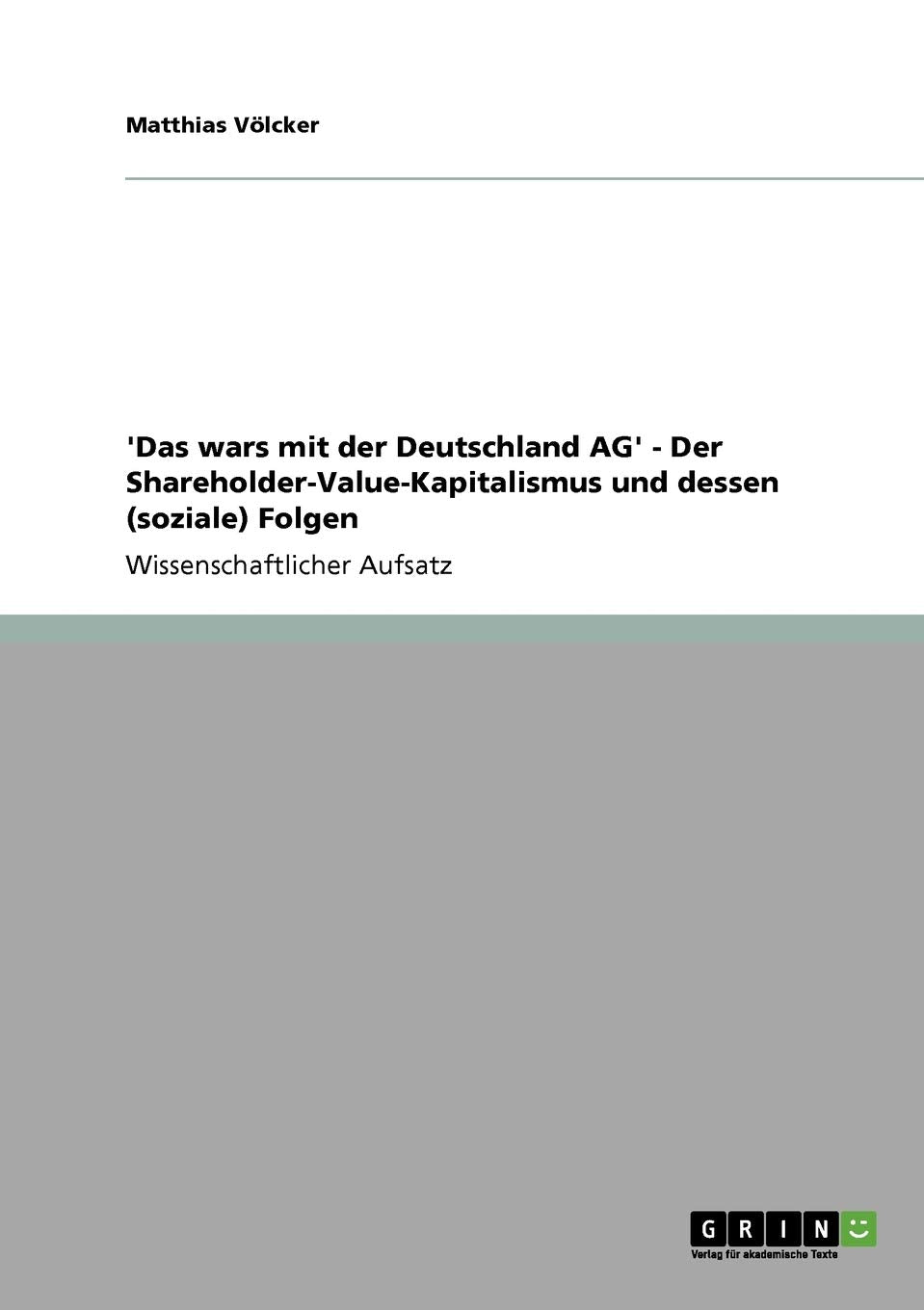 'Das Wars Mit Der Deutschland Ag'  Der Shareholdervaluekapitalismus Und Dessen (Soziale) Folgen (German Edition),Used