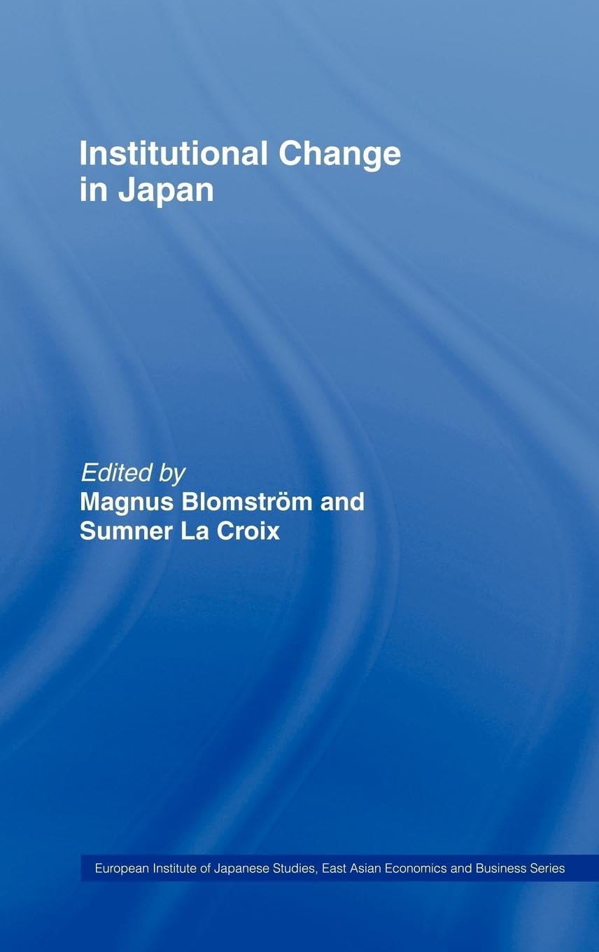 Institutional Change in Japan (European Institute of Japanese Studies East Asian Economics and Business Series),Used