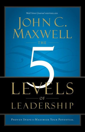 The 5 Levels Of Leadership: Proven Steps To Maximise Your Potential Of Maxwell, John C. On 24 November 2011