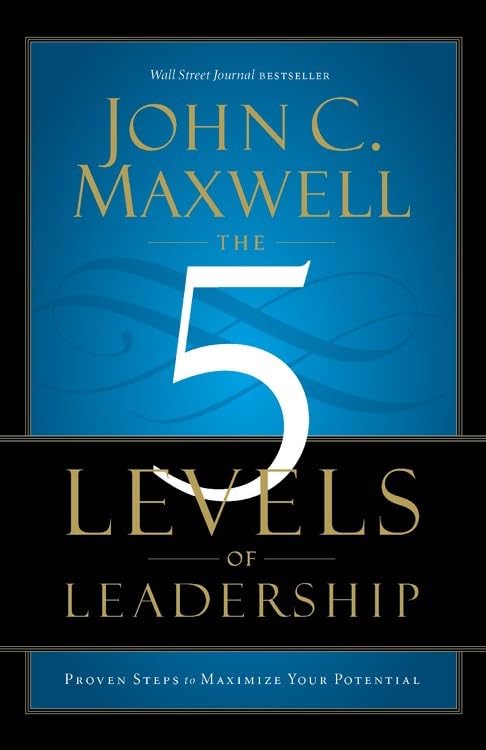 The 5 Levels Of Leadership: Proven Steps To Maximise Your Potential Of Maxwell, John C. On 24 November 2011