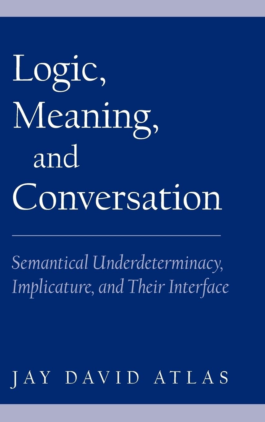 Logic, Meaning, and Conversation: Semantical Underdeterminacy, Implicature, and Their Interface,Used