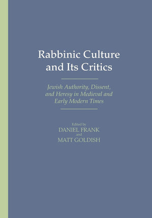 Rabbinic Culture And Its Critics: Jewish Authority, Dissent, And Heresy In Medieval And Early Modern Times,Used