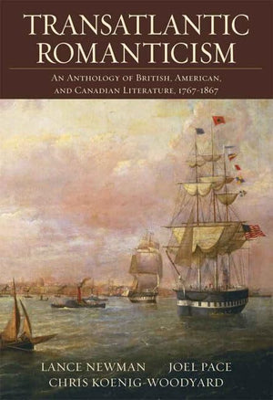 Transatlantic Romanticism: An Anthology of British, American, and Canadian Literature, 17671867,New
