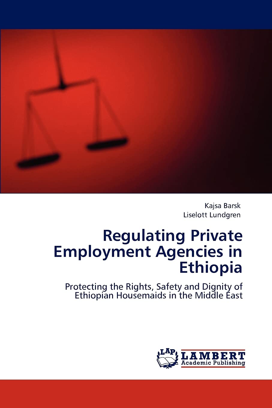 Regulating Private Employment Agencies in Ethiopia: Protecting the Rights, Safety and Dignity of Ethiopian Housemaids in the Mid,Used