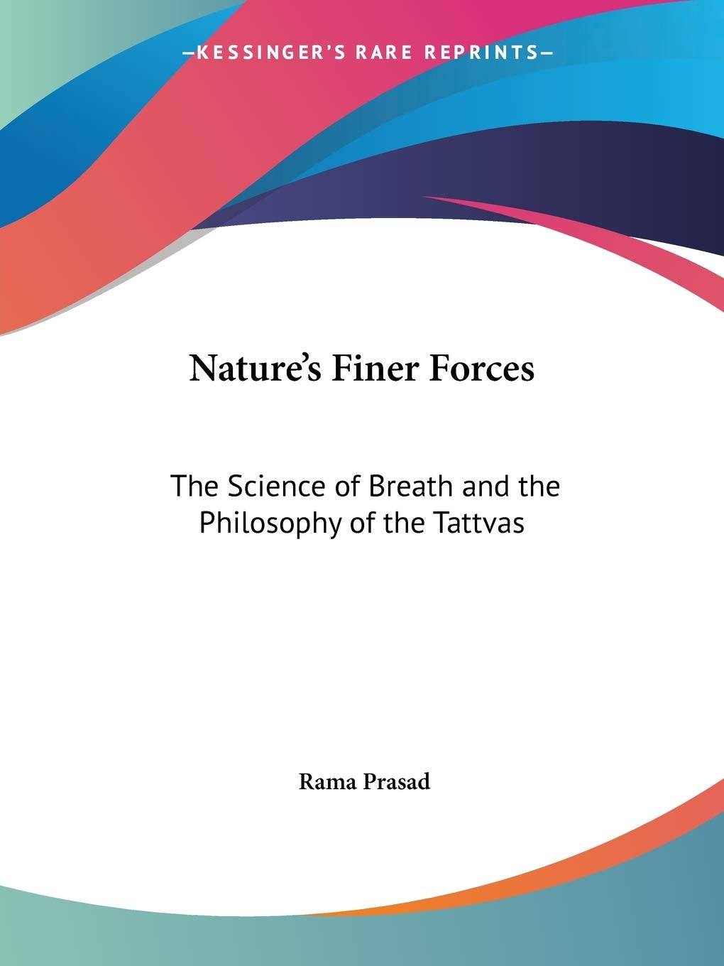 Nature's Finer Forces: The Science of Breath and the Philosophy of the Tattvas,New