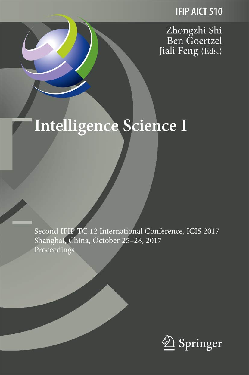 Intelligence Science I: Second IFIP TC 12 International Conference, ICIS 2017, Shanghai, China, October 2528, 2017, Proceedings,Used