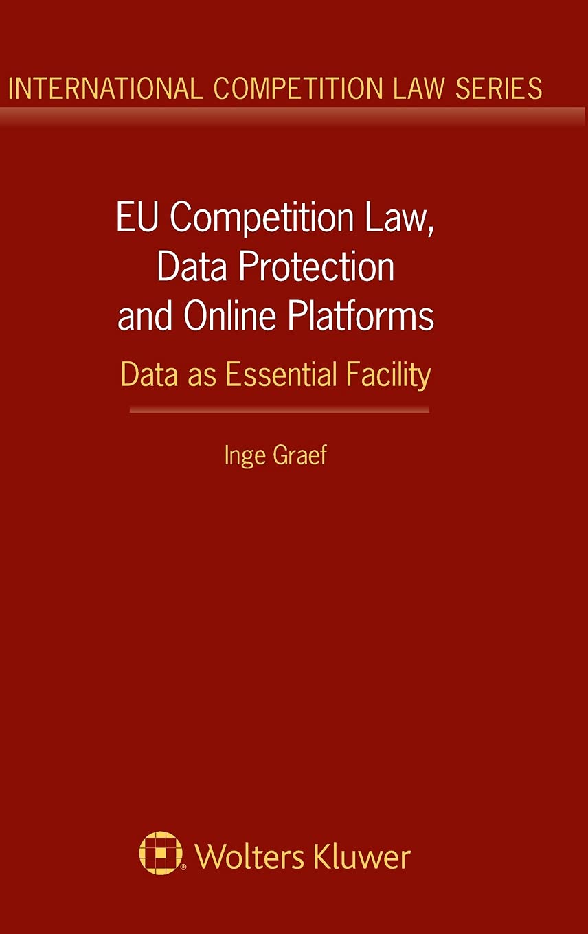 EU Competition Law, Data Protection and Online Platforms: Data as Essential Facility (International Competition Law),Used
