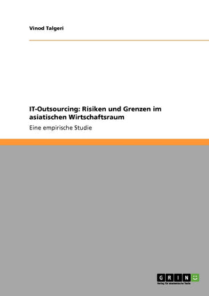 Itoutsourcing. Risiken Und Grenzen Im Asiatischen Wirtschaftsraum: Eine Empirische Studie (German Edition),Used