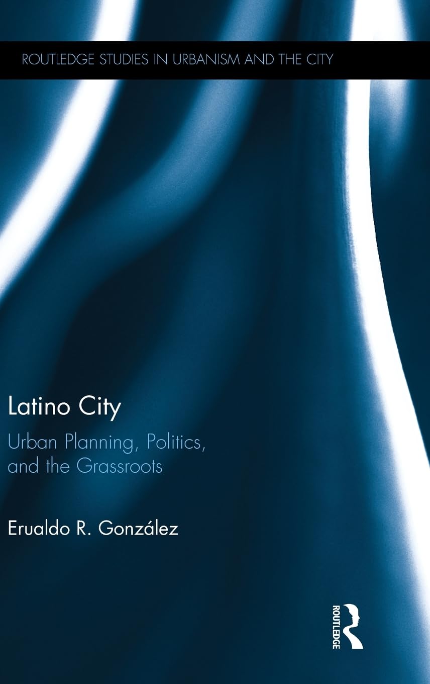 Latino City: Urban Planning, Politics, and the Grassroots (Routledge Studies in Urbanism and the City),Used
