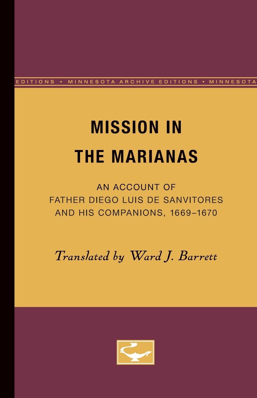 Mission In The Marianas: An Account Of Father Diego Luis De Sanvitores And His Companions, 16691670,New