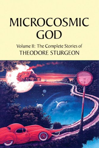 Microcosmic God: Volume II: The Complete Stories of Theodore Sturgeon,Used