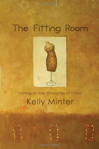 The Fitting Room: Putting On the Character of Christ,Used