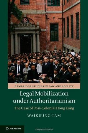 Legal Mobilization under Authoritarianism: The Case of PostColonial Hong Kong (Cambridge Studies in Law and Society),Used