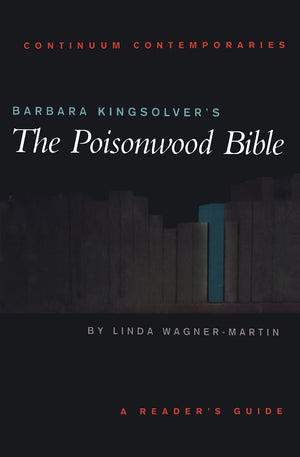 Barbara Kingsolver'S The Poisonwood Bible: A Reader'S Guide (Continuum Contemporaries),New