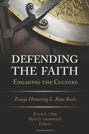 Defending The Faith, Engaging The Culture: Essays Honoring L. Russ Bush,New
