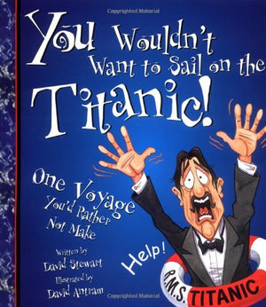 You Wouldn't Want to Sail on the Titanic!: One Voyage You'd Rather Not Make (You Wouldn't Want To),Used