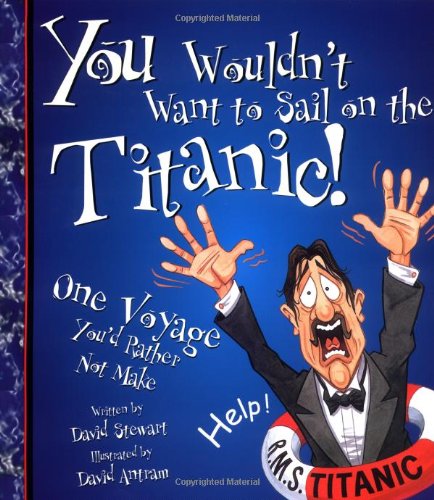 You Wouldn't Want to Sail on the Titanic!: One Voyage You'd Rather Not Make (You Wouldn't Want To),Used