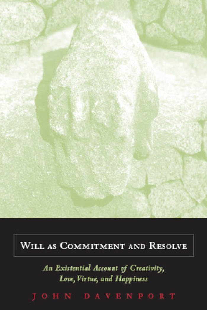 Will As Commitment And Resolve: An Existential Account of Creativity, Love, Virtue, And Happiness,Used