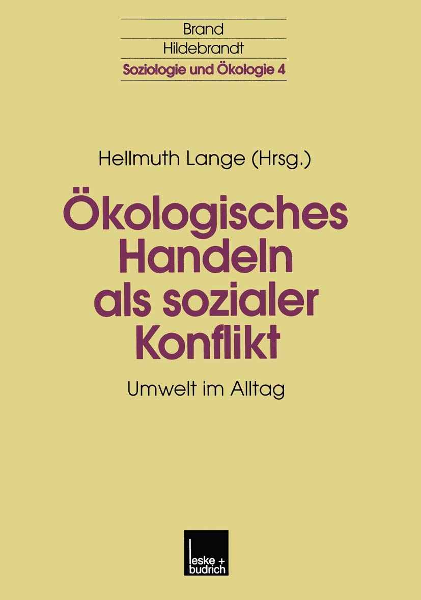kologisches Handeln als sozialer Konflikt: Umwelt im Alltag (Soziologie und kologie, 4) (German Edition),Used