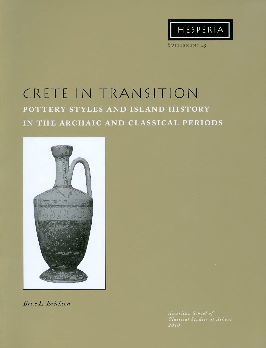 Crete In Transition: Pottery Styles And Island History In The Archaic And Classical Periods (Hesperia Supplement, No. 45),Used