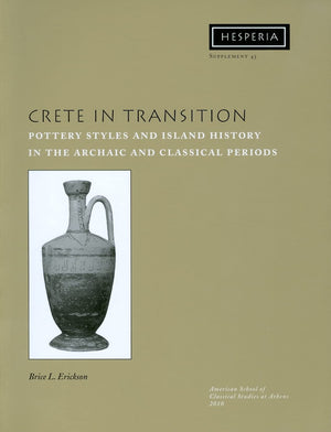 Crete In Transition: Pottery Styles And Island History In The Archaic And Classical Periods (Hesperia Supplement, No. 45),Used