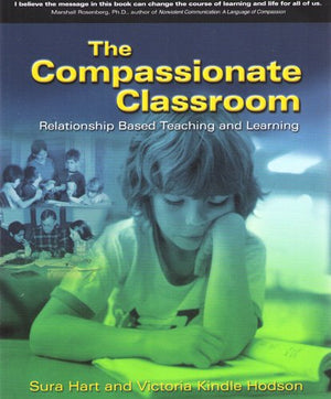The Compassionate Classroom: Relationship Based Teaching And Learning,New