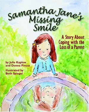 Samantha Jane'S Missing Smile: A Story About Coping With The Loss Of A Parent