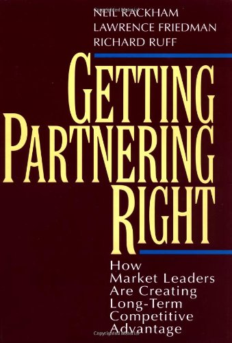 Getting Partnering Right: How Market Leaders Are Creating LongTerm Competitive Advantage,New
