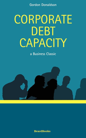 Corporate Debt Capacity: A Study of Corporate Debt Policy and the Determination of Corporate Debt Capacity (Business Classics),Used