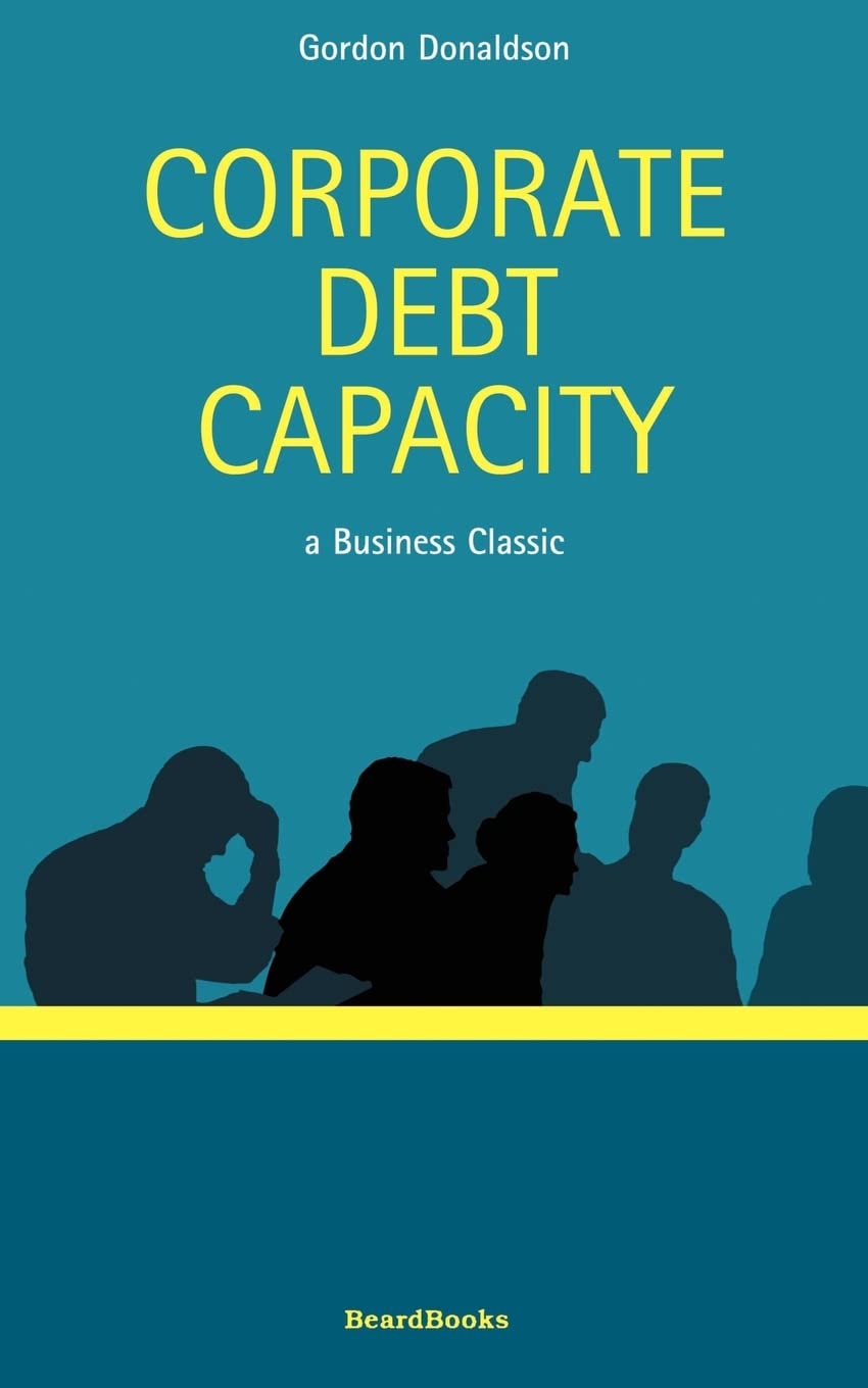 Corporate Debt Capacity: A Study of Corporate Debt Policy and the Determination of Corporate Debt Capacity (Business Classics),Used