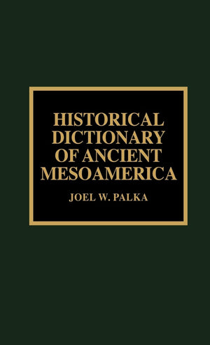 Historical Dictionary Of Ancient Mesoamerica,Used