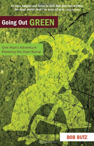 Going Out Green: One Man's Adventure Planning His Own Burial,Used