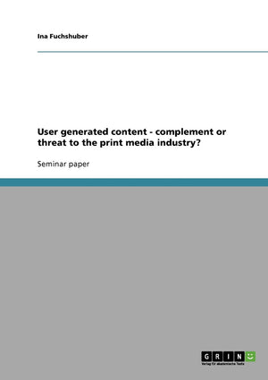 User generated content  complement or threat to the print media industry?,Used