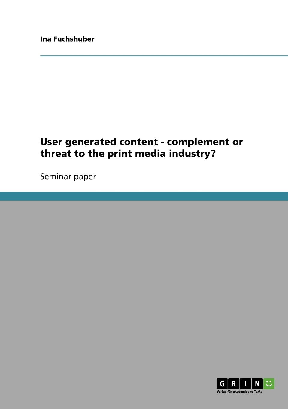 User generated content  complement or threat to the print media industry?,Used